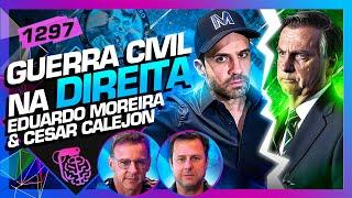 GUERRA CIVIL NA DIREITA: EDUARDO MOREIRA (+CESAR CALEJON) - Inteligência Ltda. Podcast #1297