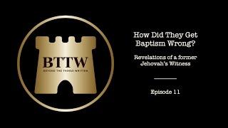 BTTW - Ep. 11 | How Did They Get Baptism Wrong? #exjw #bttw