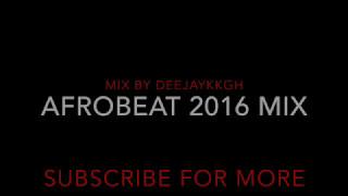 AFROBEAT 2016 MIX BY DEEJAYKKGH