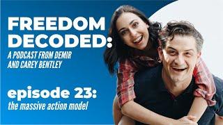 "The Massive Action Model" | FREEDOM DECODED Ep 23: A Podcast From Demir & Carey Bentley