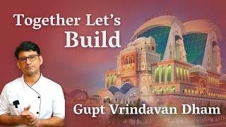 Together Let's Build Gupt Vrindavan Dham - Bhupender Rawat 