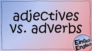 adjectives and adverbs - der Unterschied einfach erklärt | Einfach Englisch