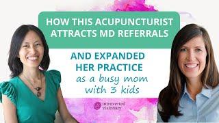 How this acupuncturist (busy mom) attracts MD referrals & expands practiceholistic practitioners