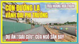 Phát Hiện CON ĐƯỜNG LẠ VÀNH ĐAI PHI TRƯỜNG | Dự án NGÀN TỶ "GIẢI CỨU" Cửa Ngõ Sân Bay Tân Sơn Nhất