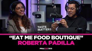 PRAGMÁTICO 53 - Roberta Padilla de Eat Me Food Boutique