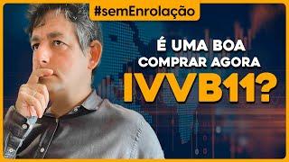 É uma boa COMPRAR agora IVVB11?