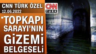 Topkapı Sarayı'nın Gizemi Belgeseli (CNN TÜRK) - 12.06.2022 Pazar