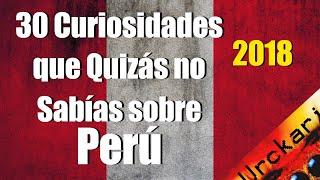 30 Curiosidades que no Sabías sobre Perú (Video antiguo 2018)