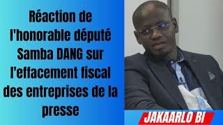 Réaction de l'honorable député Samba DANG sur l'effacement fiscal des entreprises de la presse