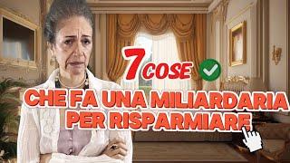 7 cose che fa una miliardaria per risparmiare