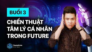 Buổi 3 - Chiến thuật tâm lý cá nhân trong Future - tradecoinvietnam