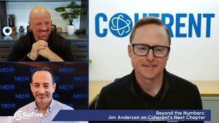 Coherent | Six Five Media: Beyond the Numbers - Jim Anderson on Coherent’s Next Chapter