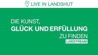 DIE KUNST, GLÜCK UND ERFÜLLUNG ZU FINDEN - Livestream Landshut