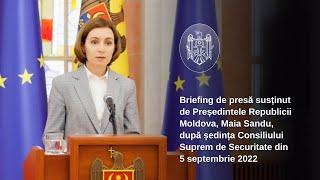 Declarațiile Președintei Maia Sandu după ședința Consiliului Suprem de Securitate, 5 septembrie 2022