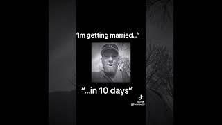 “Im getting married in 10 days”