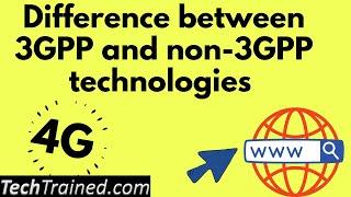 What Is The Difference Between 3GPP and Non 3GPP Technologies?