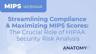 Streamlining Compliance & Maximizing MIPS Scores The Crucial Role of HIPAA Security Risk Analysis