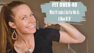 FITNESS OVER 40 // WHAT IT LOOKS LIKE FOR ME AS A MOM OF 8!