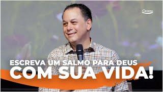 Escreva um Salmo para Deus com sua vida! | Anésio Rodrigues