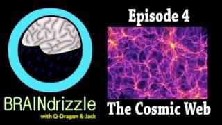 Braindrizzle Ep4 - The Cosmic Web