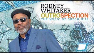 OUTROSPECTION - The Music of Gregg Hill with Bandleader Rodney Whitaker