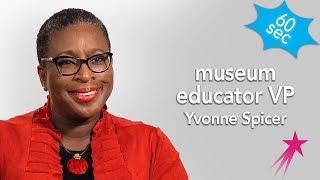 Museum Educator VP | 60 Seconds | Yvonne Spicer