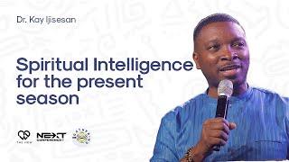 Spiritual Intelligence for the Present Season | Dr.Kay Ijisesan | Next Conference'22 | Day 2