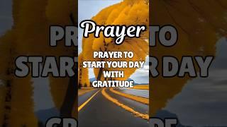 PRAYER TO START YOUR DAY WITH GRATITUDE   #prayer #quotes #morningprayer #shorts