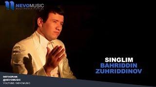 Bahriddin Zuhriddinov - Singlim | Бахриддин Зухриддинов - Синглим