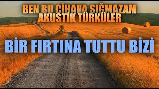 BİR FIRTINA TUTTU BİZİ  Ümit Tokcan - Ben Bu Cihana Sığmazam Akustik Türküler  #benbucihanasığmazam