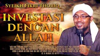 INVESTASI DENGAN ALLAH | SYEIKH FIKRI THORIQ