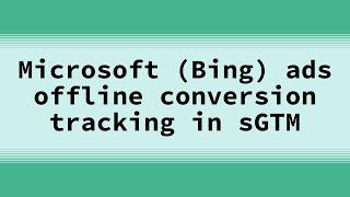 Microsoft (Bing) Ads Offline Conversion Tracking Setup [Step-by-Step Guide]