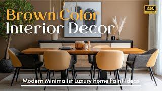 2025 Brown Interior Color Trends: Luxury Home Paint Ideas with Modern & Minimalist Elegance