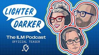 Lighter Darker | The ILM Podcast | "Official Teaser"