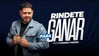 Rindete Para Ganar / Pastor Frankely Vásquez