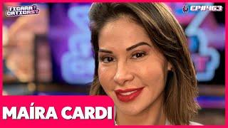 MAÍRA CARDI -  TICARACATICAST | EP 463