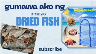 GUMAWA AKO NG LAMAYO DRIED FISH