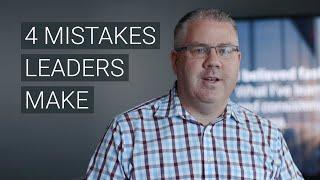 4 Mistakes Leaders Make