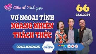 [SỐ MỚI NHẤT] Vợ Ngoại Tình Ngang Nhiên Thách Thức | Cửa Sổ Tình Yêu 66 | Đinh Đoàn Tư Vấn Hôn Nhân