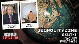 GEOPOLITYCZNE SKUTKI II WOJNY ŚWIATOWEJ | dr Leszek Sykulski i Dawid Baśniak