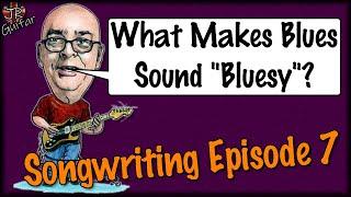 What Makes Blues Sound "Bluesy"? - Songwriting Episode 7