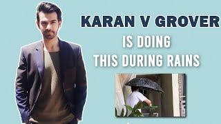 Karan V Grover’s Unique Way For Making The Most Of The Rainy Season