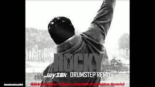 Rocky Balboa Theme (Jay30k Drumstep Remix) 1 hour