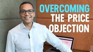 Overcoming the PRICE Objection - HOW to Handle Sales Objections About Price