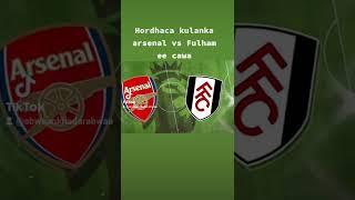 #Hordhaca #kulanka #manta #Arsenal vs #Fulham