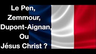 Le Pen, Zemmour, Marion Maréchal, Dupont-Aignan, Philippot ou Jésus Christ ?