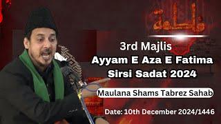  Live Sirsi Azadari | 3rd Majlis Ayyam E Fatima Sirsi 2024 | Maulana Shams Tabrez | Ayam E Fatmiyah