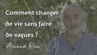 Comment changer de vie sans faire de vagues ? - Arnaud Riou