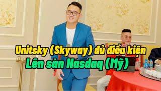 Unitsky (Skyway) #11 | Skyway lên sàn nào? - Skyway đủ điều kiện lên sàn Nasdaq mỹ