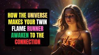 How the Universe Makes the Twin Flame Runner AWAKEN to the Connection